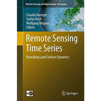 Remote Sensing Time Series: Revealing Land Surface Dynamics [Hardcover]