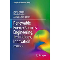 Renewable Energy Sources: Engineering, Technology, Innovation: ICORES 2018 [Paperback]