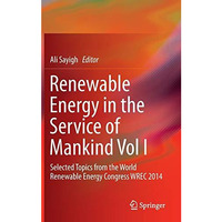 Renewable Energy in the Service of Mankind Vol I: Selected Topics from the World [Hardcover]