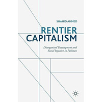 Rentier Capitalism: Disorganised Development and Social Injustice in Pakistan [Hardcover]