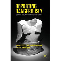 Reporting Dangerously: Journalist Killings, Intimidation and Security [Hardcover]