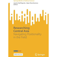 Researching Central Asia: Navigating Positionality in the Field [Paperback]