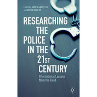 Researching the Police in the 21st Century: International Lessons from the Field [Hardcover]