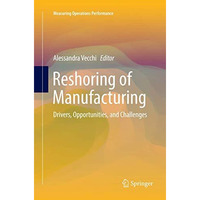 Reshoring of Manufacturing: Drivers, Opportunities, and Challenges [Paperback]