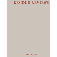 Residue Reviews / R?ckstands-Berichte: Residue of Pesticides and Other Foreign C [Paperback]