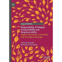 Responsibility, Privileged Irresponsibility and Response-ability: Higher Educati [Hardcover]