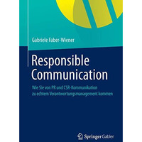 Responsible Communication: Wie Sie von PR und CSR-Kommunikation  zu echtem Veran [Paperback]