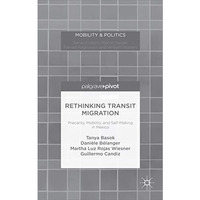 Rethinking Transit Migration: Precarity, Mobility, and Self-Making in Mexico [Hardcover]