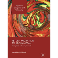 Return Migration to Afghanistan: Moving Back or Moving Forward? [Paperback]