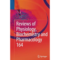 Reviews of Physiology, Biochemistry and Pharmacology, Vol. 164 [Paperback]