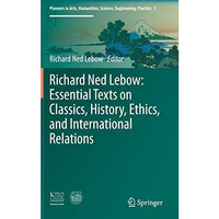 Richard Ned Lebow: Essential Texts on Classics, History, Ethics, and Internation [Hardcover]