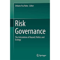 Risk Governance: The Articulation of Hazard, Politics and Ecology [Hardcover]