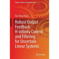 Robust Output Feedback H-infinity Control and Filtering for Uncertain Linear Sys [Hardcover]