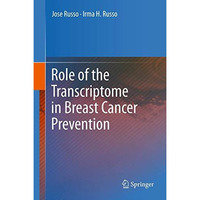 Role of the Transcriptome in Breast Cancer Prevention [Hardcover]