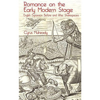 Romance on the Early Modern Stage: English Expansion Before and After Shakespear [Hardcover]