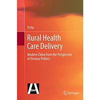 Rural Health Care Delivery: Modern China from the Perspective of Disease Politic [Paperback]