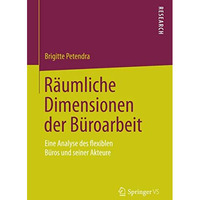 R?umliche Dimensionen der B?roarbeit: Eine Analyse des flexiblen B?ros und seine [Paperback]