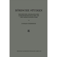 R?mische Studien: Historisches Epigraphisches Literargeschichtliches aus Vier Ja [Paperback]