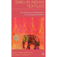 SMEs in Indian Textiles: The Impact of Globalization in a Developing Market [Hardcover]