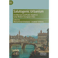 Salutogenic Urbanism: Architecture and Public Health in Early Modern European Ci [Hardcover]