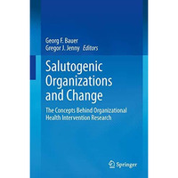 Salutogenic organizations and change: The concepts behind organizational health  [Hardcover]