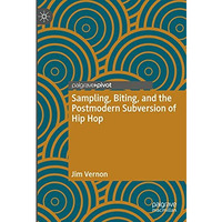 Sampling, Biting, and the Postmodern Subversion of Hip Hop [Hardcover]