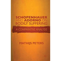 Schopenhauer and Adorno on Bodily Suffering: A Comparative Analysis [Hardcover]