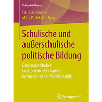 Schulische und au?erschulische politische Bildung: Qualitative Studien und Unter [Paperback]