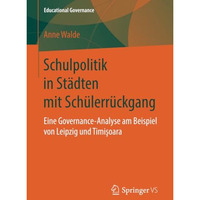 Schulpolitik in St?dten mit Sch?lerr?ckgang: Eine Governance-Analyse am Beispiel [Paperback]