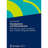 Schulterblick und St?ckelschuh: Wie Haltung, Gestik und Mimik ?ber unseren Erfol [Paperback]