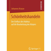 Sch?nheitshandeln: Der Einfluss des Habitus auf die Bearbeitung des K?rpers [Paperback]