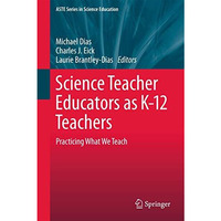 Science Teacher Educators as K-12 Teachers: Practicing what we teach [Hardcover]