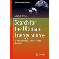 Search for the Ultimate Energy Source: A History of the U.S. Fusion Energy Progr [Paperback]