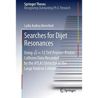 Searches for Dijet Resonances: Using s = 13 TeV ProtonProton Collision Data Re [Hardcover]