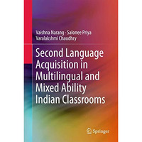 Second Language Acquisition in Multilingual and Mixed Ability Indian Classrooms [Hardcover]