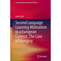 Second Language Learning Motivation in a European Context: The Case of Hungary [Hardcover]