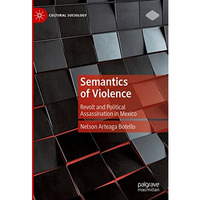 Semantics of Violence: Revolt and Political Assassination in Mexico [Hardcover]