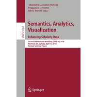 Semantics, Analytics, Visualization. Enhancing Scholarly Data: Second Internatio [Paperback]