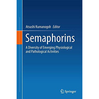 Semaphorins: A Diversity of Emerging Physiological and Pathological Activities [Hardcover]