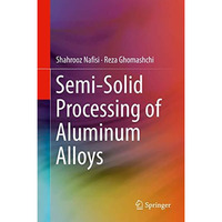 Semi-Solid Processing of Aluminum Alloys [Hardcover]