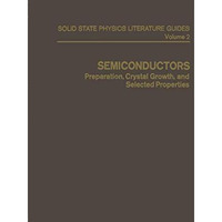 Semiconductors: Preparation, Crystal Growth, and Selected Properties [Paperback]