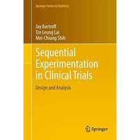 Sequential Experimentation in Clinical Trials: Design and Analysis [Hardcover]