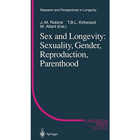 Sex and Longevity: Sexuality, Gender, Reproduction, Parenthood [Paperback]