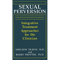 Sexual Perversion: Integrative Treatment Approaches for the Clinician [Hardcover]