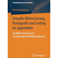 Sexuelle Viktimisierung, Pornografie und Sexting im Jugendalter: Ausdifferenzier [Paperback]