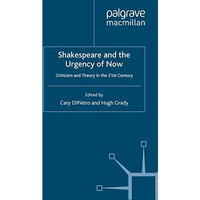 Shakespeare and the Urgency of Now: Criticism and Theory in the 21st Century [Paperback]