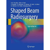 Shaped Beam Radiosurgery: State of the Art [Hardcover]