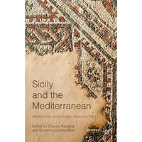 Sicily and the Mediterranean: Migration, Exchange, Reinvention [Hardcover]