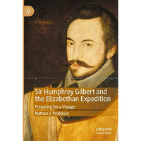 Sir Humphrey Gilbert and the Elizabethan Expedition: Preparing for a Voyage [Paperback]