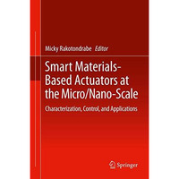 Smart Materials-Based Actuators at the Micro/Nano-Scale: Characterization, Contr [Hardcover]